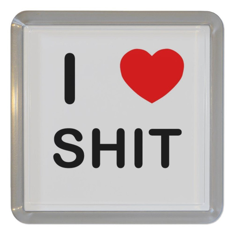 I Love Shit - Plastic Tea Coaster / Beer Mat