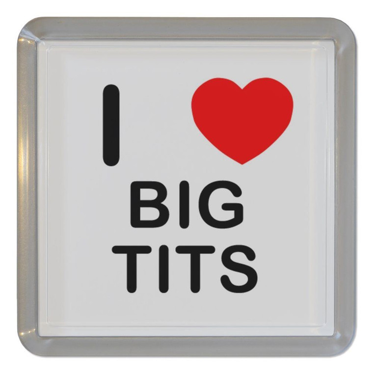 I Love Big Tits - Plastic Tea Coaster / Beer Mat