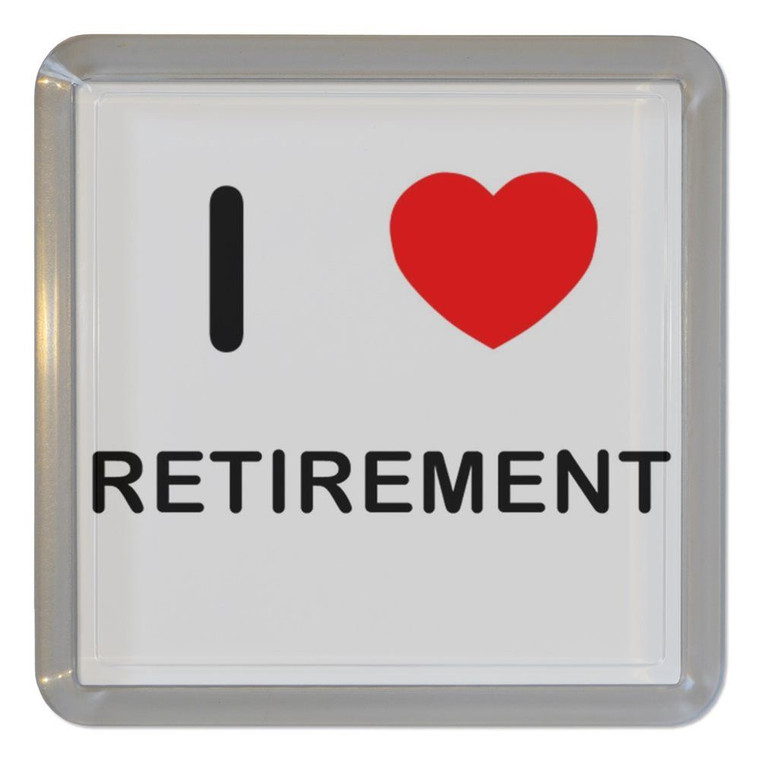 I love Retirement - Plastic Tea Coaster / Beer Mat