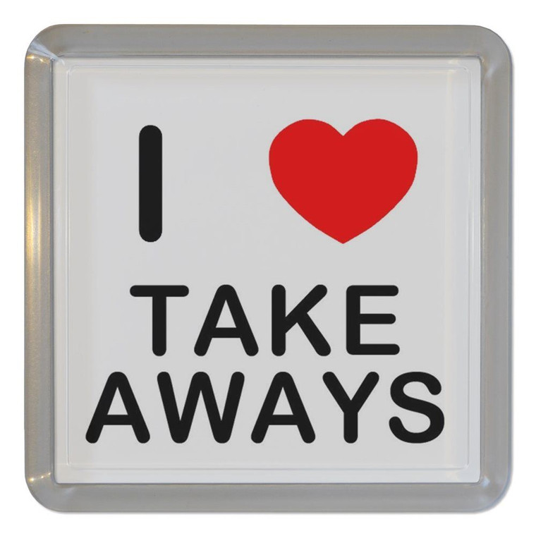 I Love Take Aways - Plastic Tea Coaster / Beer Mat