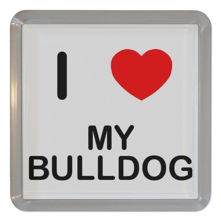 I Love My Bulldog - Plastic Tea Coaster / Beer Mat