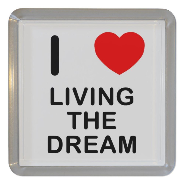 I Love Living The Dream - Plastic Tea Coaster / Beer Mat