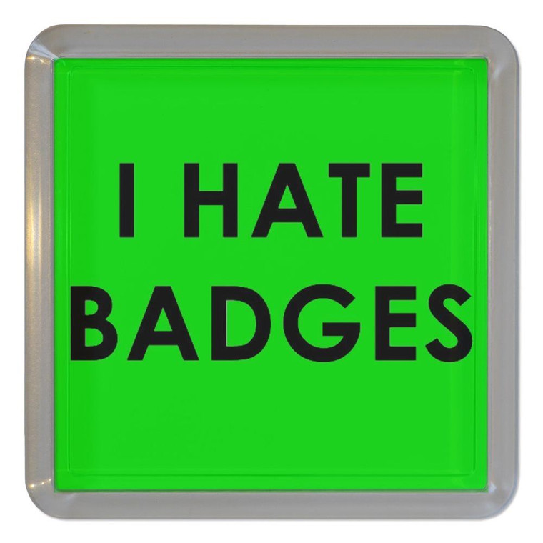 I Hate Badges - Plastic Tea Coaster / Beer Mat