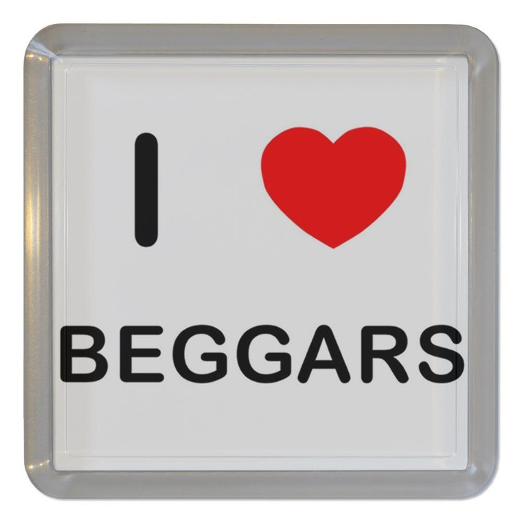 I Love Beggars - Plastic Tea Coaster / Beer Mat