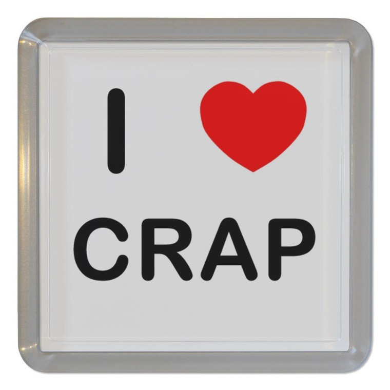 I Love Crap - Plastic Tea Coaster / Beer Mat