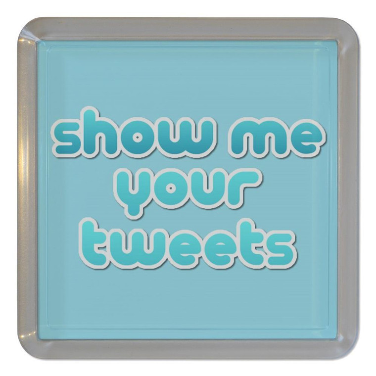 Show Me Your Tweets - Plastic Tea Coaster / Beer Mat