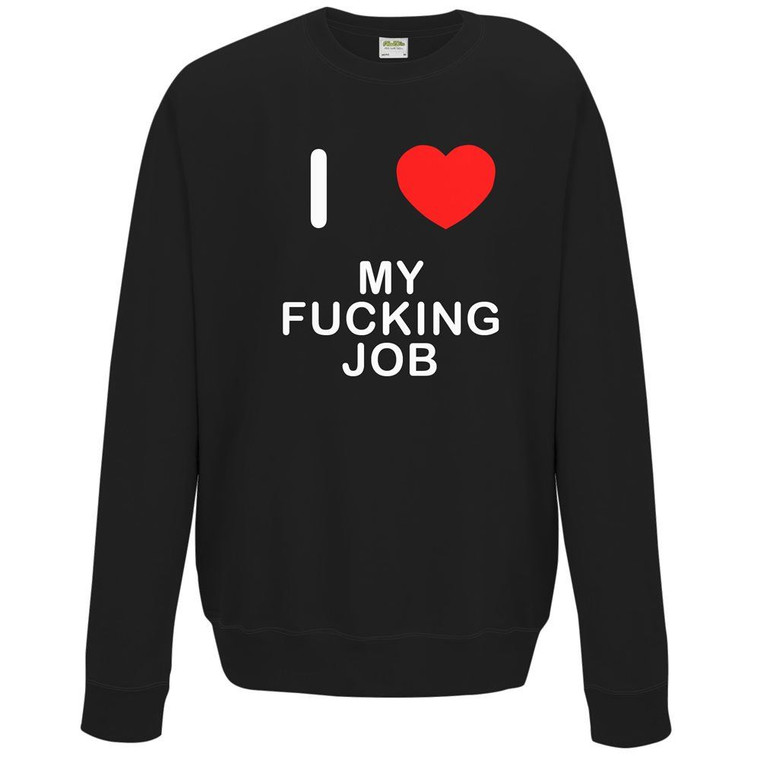 I Love My Fucking Job - Sweater