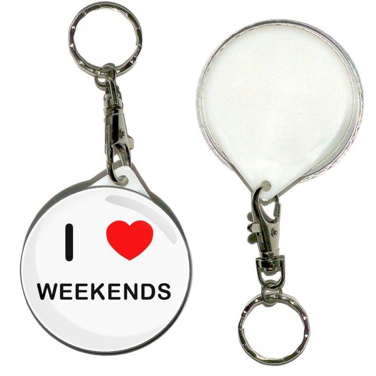 I love Weekends - 55mm Button Badge Key Ring