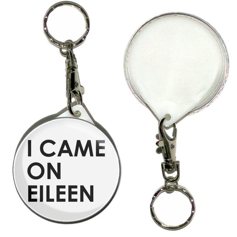 I Came On Eileen - 55mm Button Badge Key Ring
