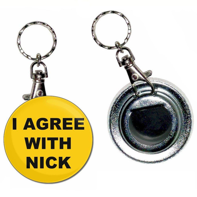 I Agree With Nick - 55mm Button Badge Bottle Opener