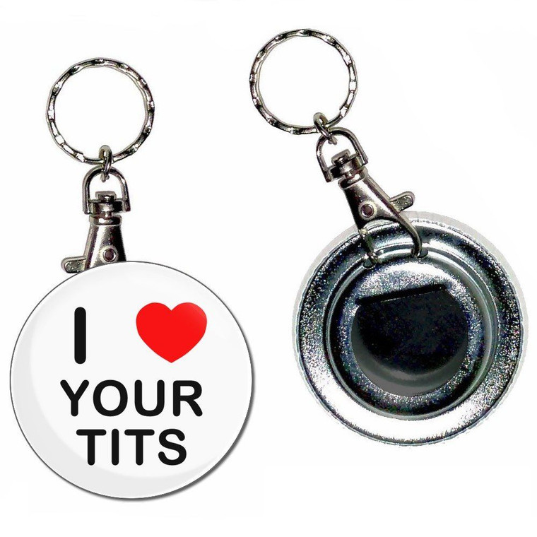 I Love Your Tits - 55mm Button Badge Bottle Opener