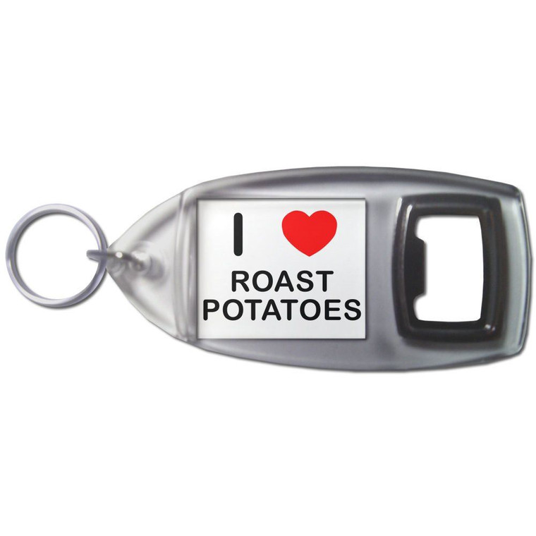 I Love Roast Potatoes - Plastic Key Ring Bottle Opener