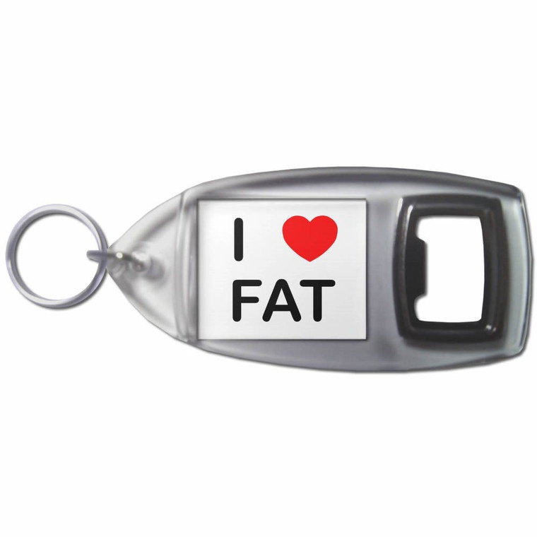 I Love Fat - Plastic Key Ring Bottle Opener