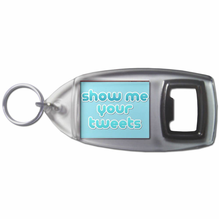 Show Me Your Tweets - Plastic Key Ring Bottle Opener