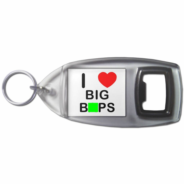 I Love Big Baps - Plastic Key Ring Bottle Opener