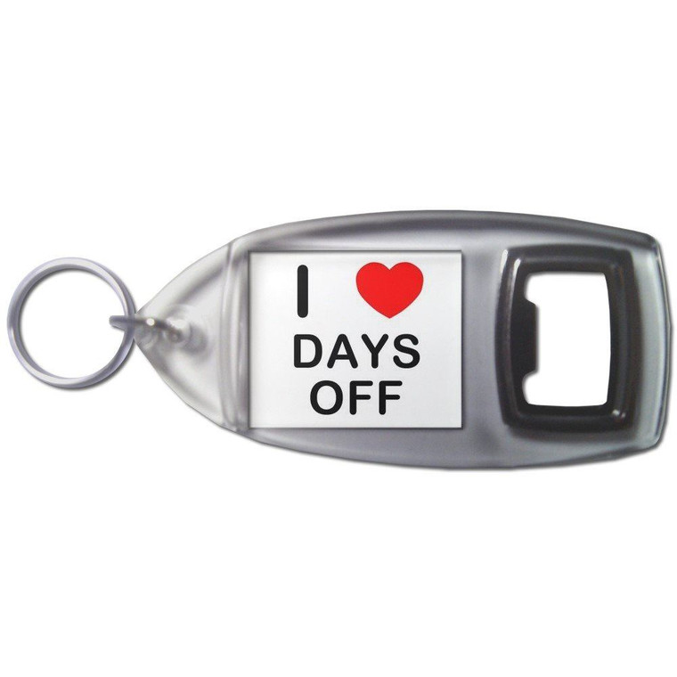 I love Days Off - Plastic Key Ring Bottle Opener