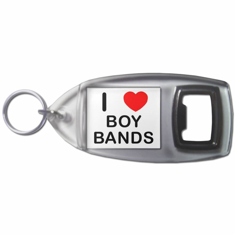 I Love Boy Bands - Plastic Key Ring Bottle Opener
