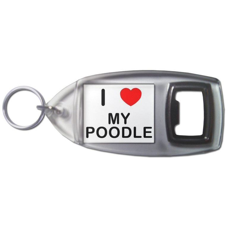 I Love My Poodle - Plastic Key Ring Bottle Opener