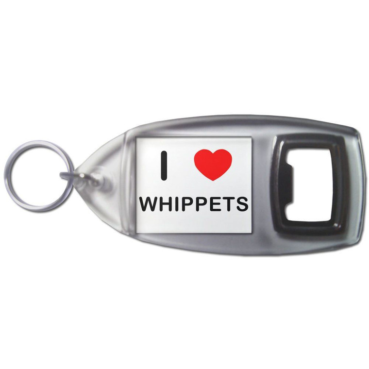 I Love Whippets - Plastic Key Ring Bottle Opener
