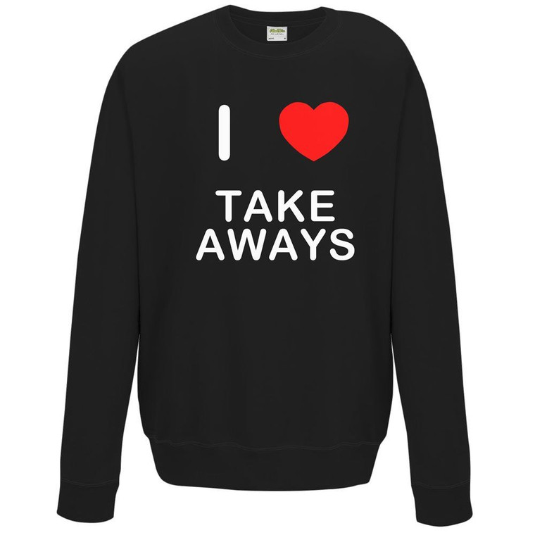 I Love Take Aways - Sweater