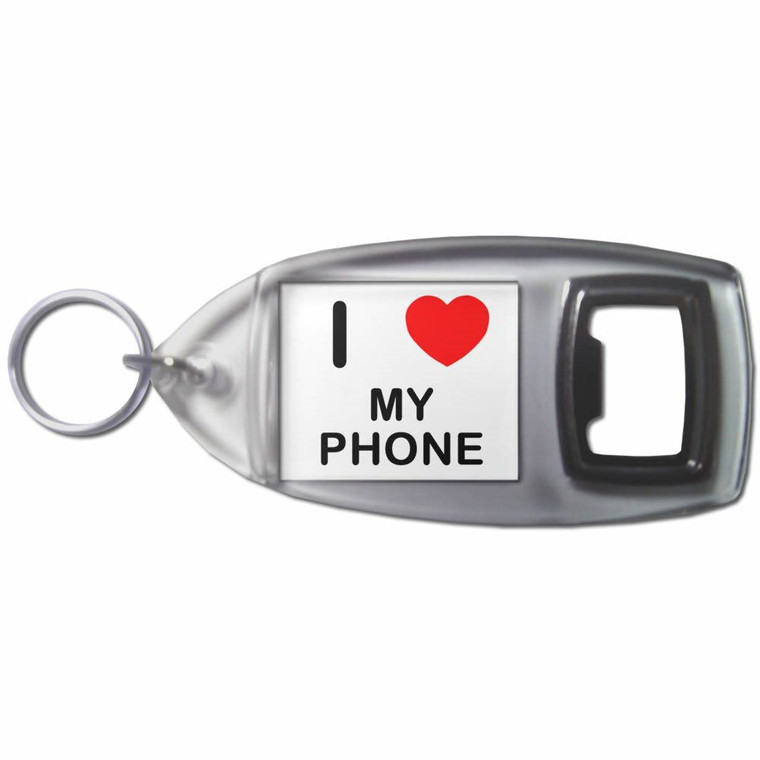 I Love My Phone - Plastic Key Ring Bottle Opener