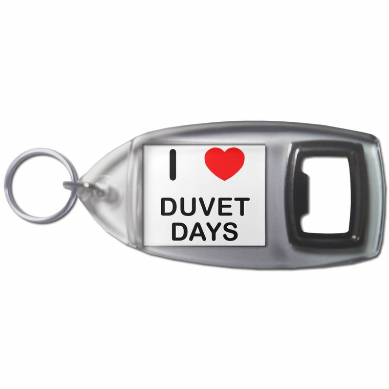 I Love Duvet Days - Plastic Key Ring Bottle Opener