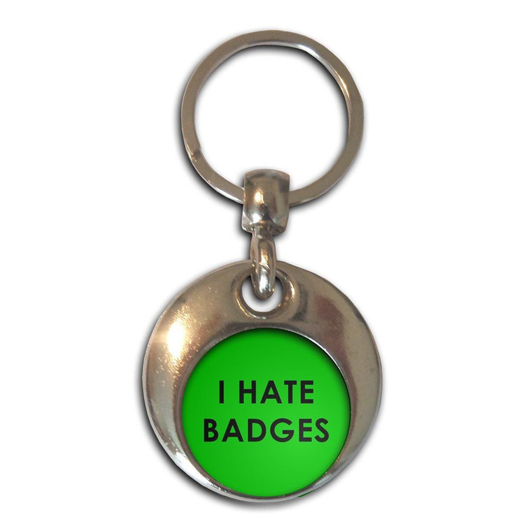 I Hate Badges - Round Metal Key Ring