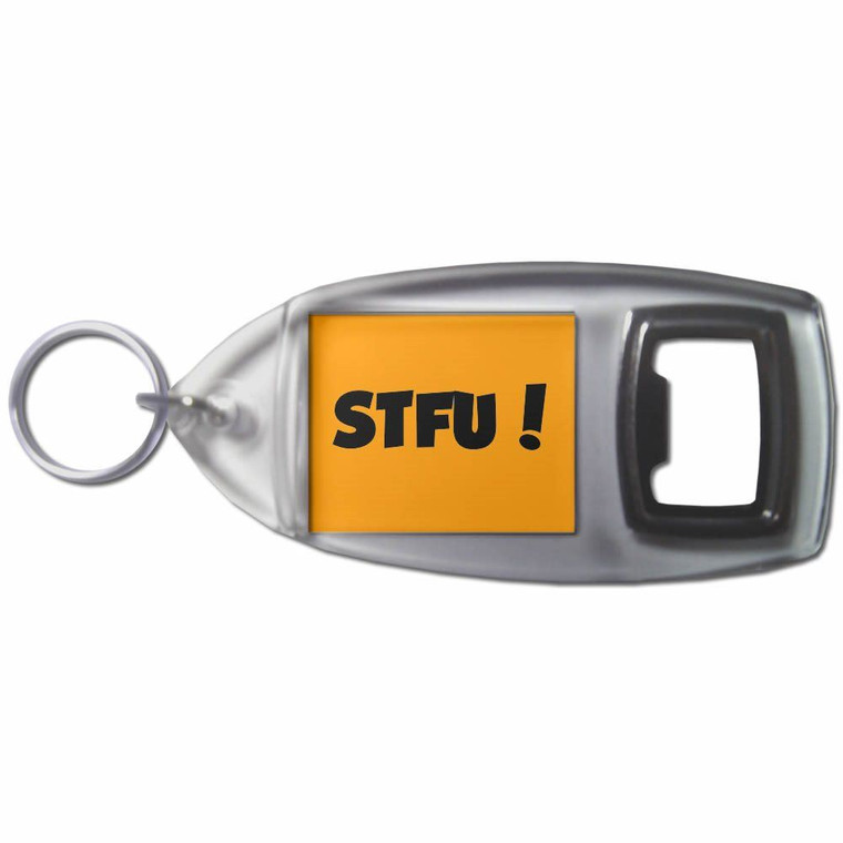 STFU! Shut the fuck up! - Plastic Key Ring Bottle Opener