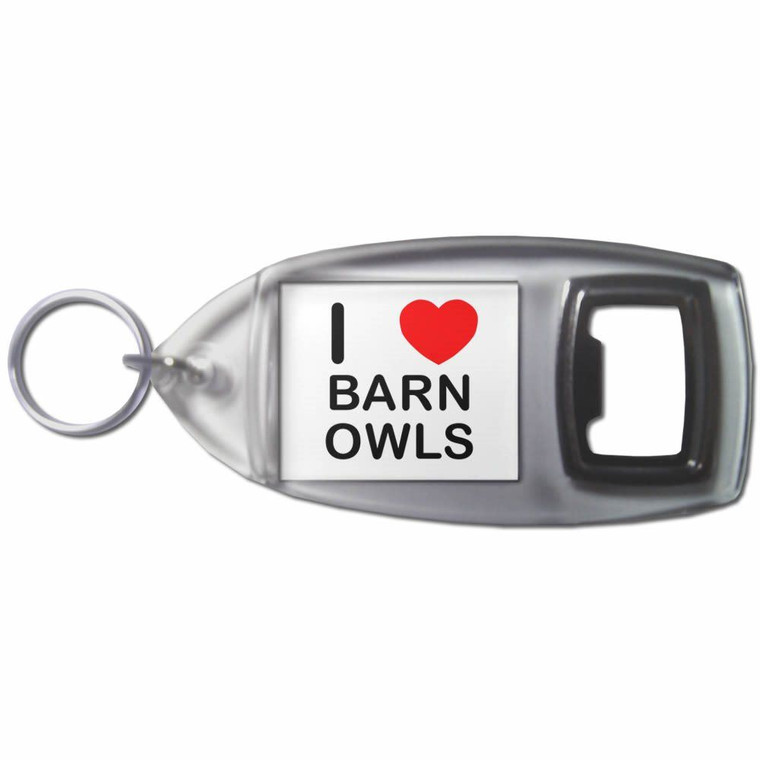 I Love Barn Owls - Plastic Key Ring Bottle Opener