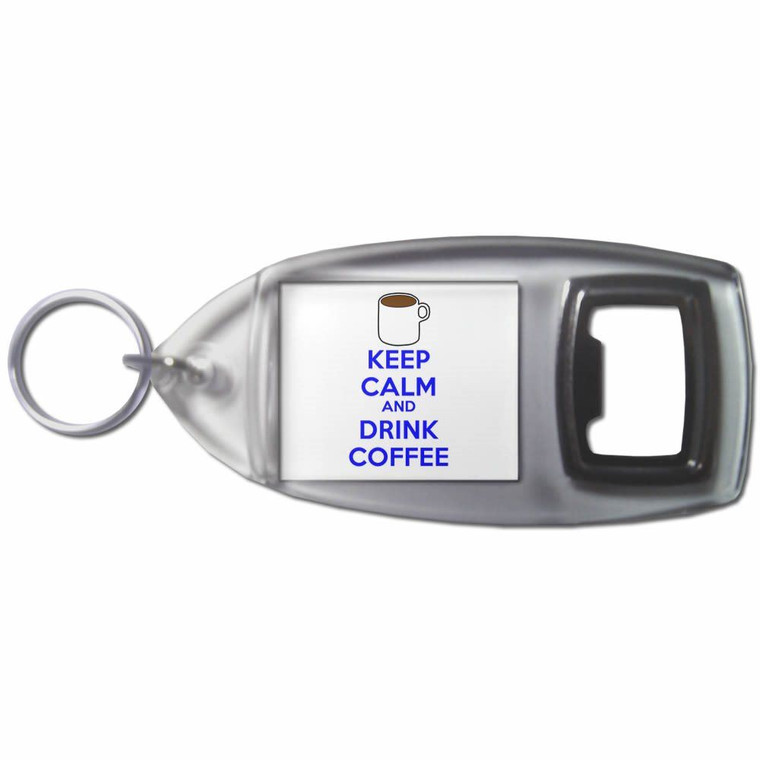 Keep Calm and Drink Coffee - Plastic Key Ring Bottle Opener