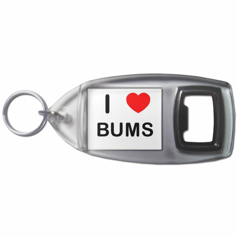 I Love Bums - Plastic Key Ring Bottle Opener