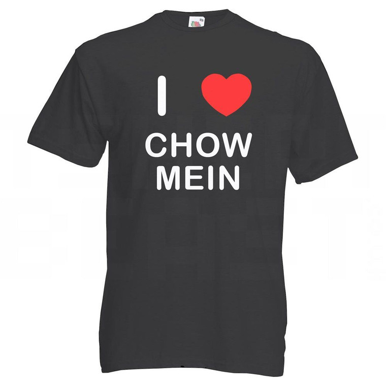 I love Chow Mein - T Shirt