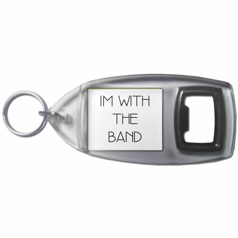 Im With The Band - Plastic Key Ring Bottle Opener