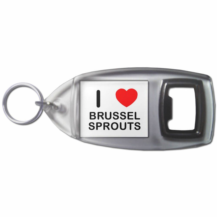 I Love Brussel Sprouts - Plastic Key Ring Bottle Opener