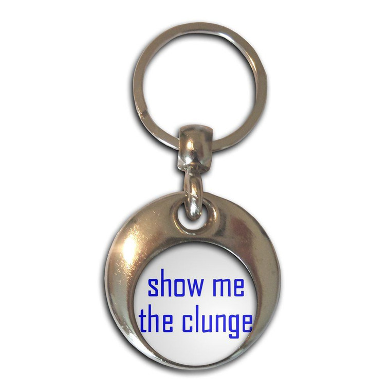 Show Me The Clunge - Round Metal Key Ring Show Me The Clunge - Round Metal Key Ring