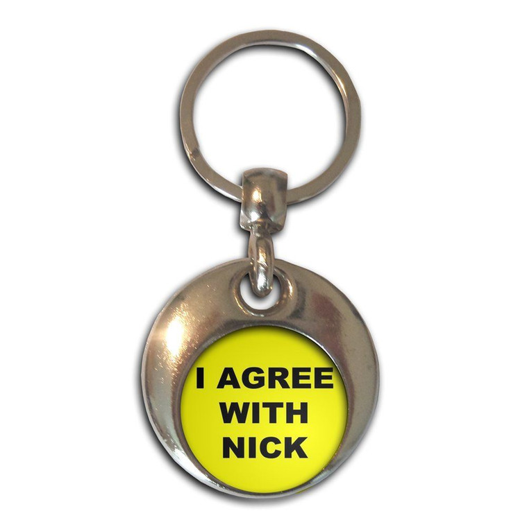 I Agree With Nick - Round Metal Key Ring