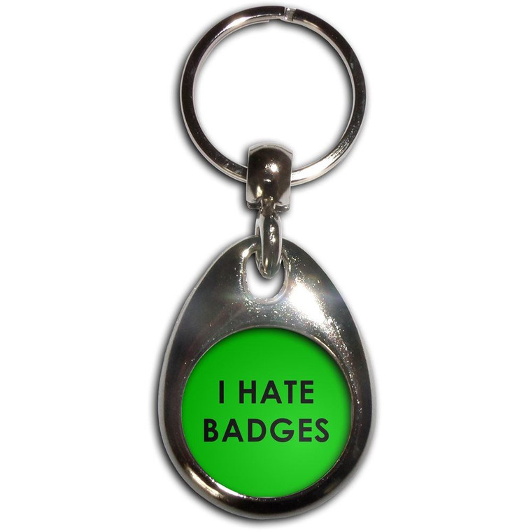 I Hate Badges - Tear Drop Metal Key Ring