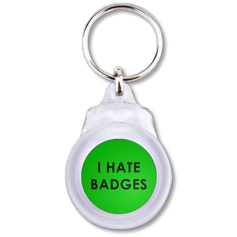 I Hate Badges - Round Plastic Key Ring