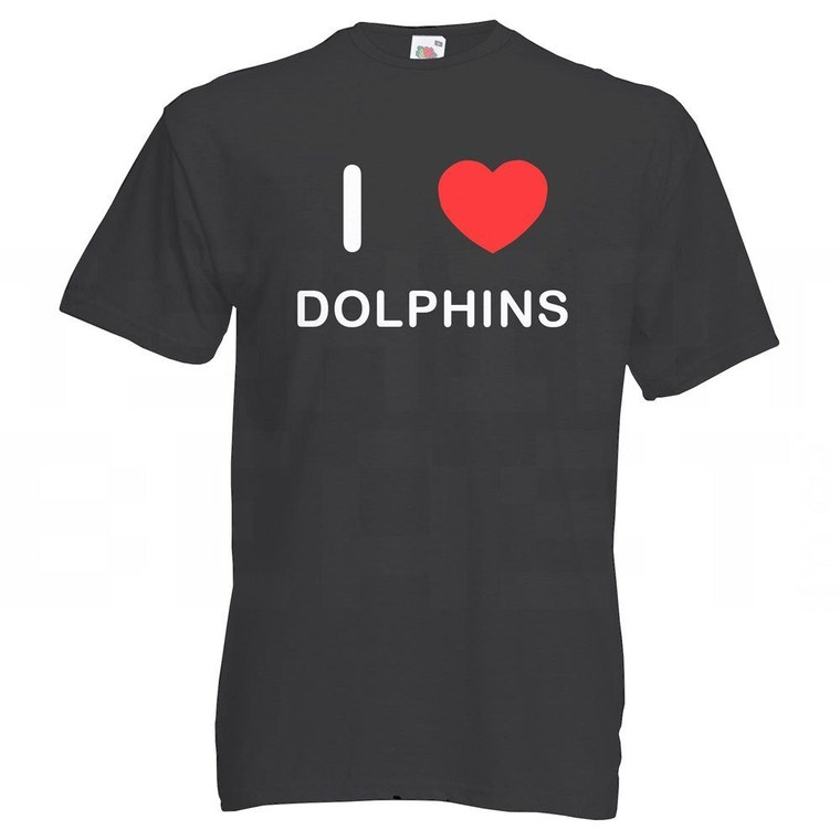 I Love Dolphins - T Shirt