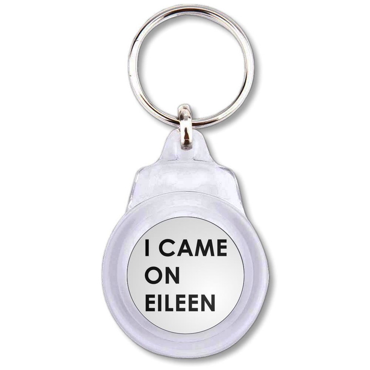 I Came On Eileen - Round Plastic Key Ring