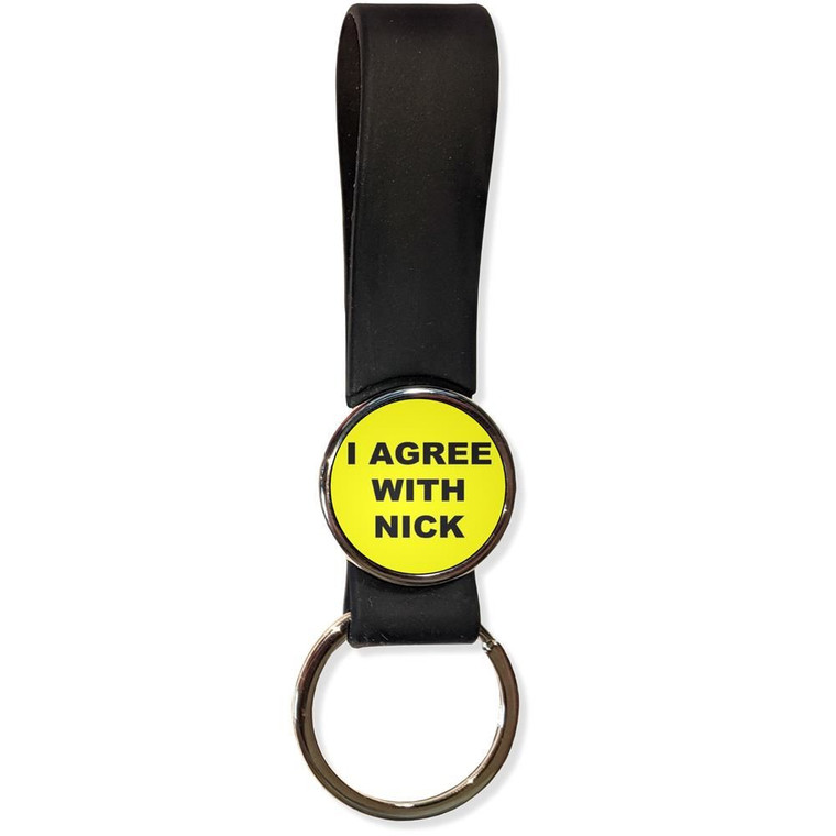 I Agree With Nick - Silicone Loop Key Ring