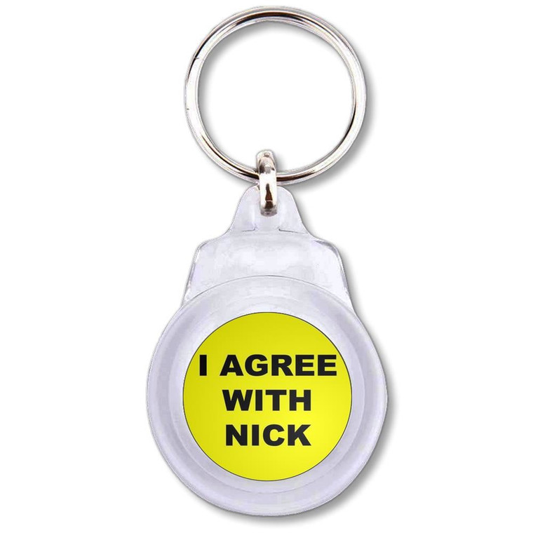 I Agree With Nick - Round Plastic Key Ring