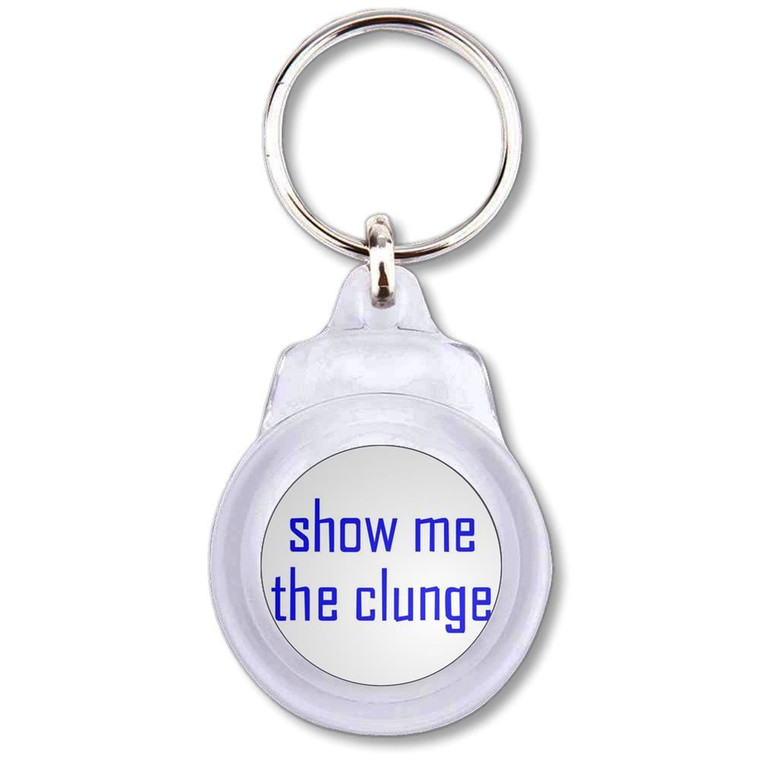 Show Me The Clunge - Round Plastic Key Ring