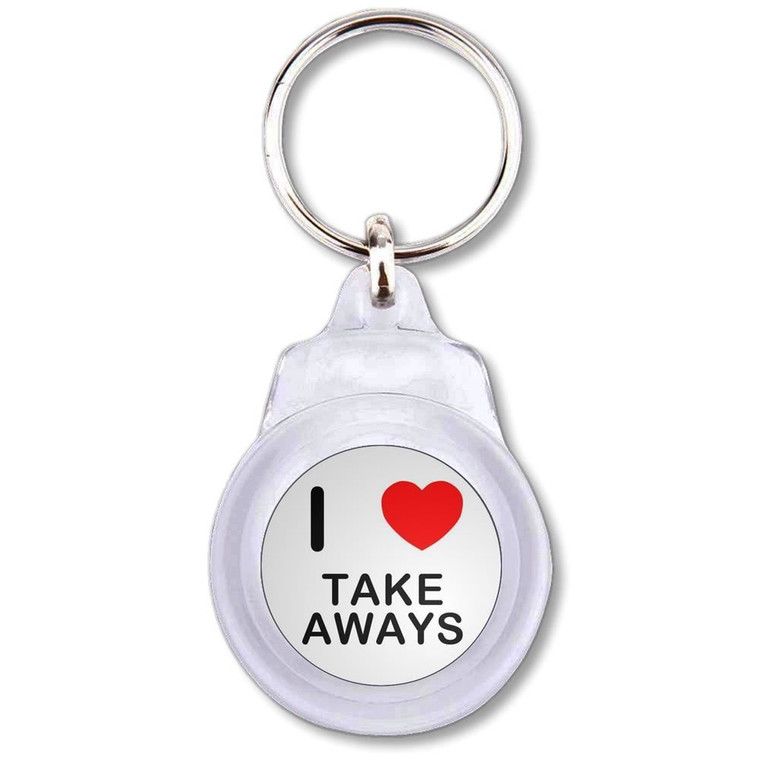 I Love Take Aways - Round Plastic Key Ring
