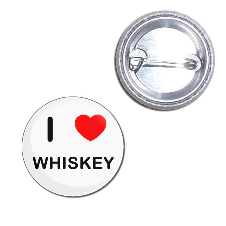 I Love Whiskey - Button Badge