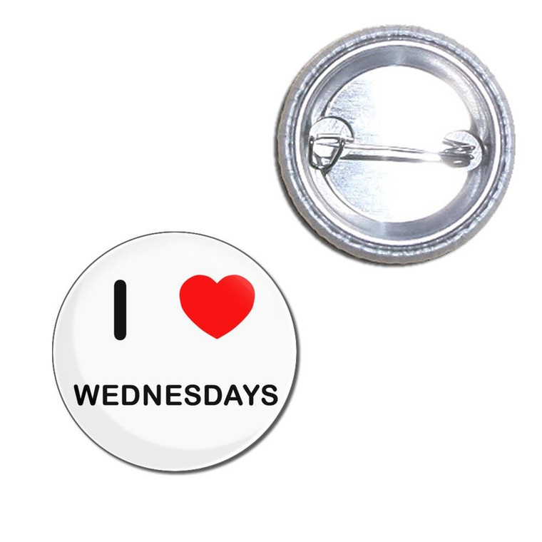 I Love Wednesdays - Button Badge