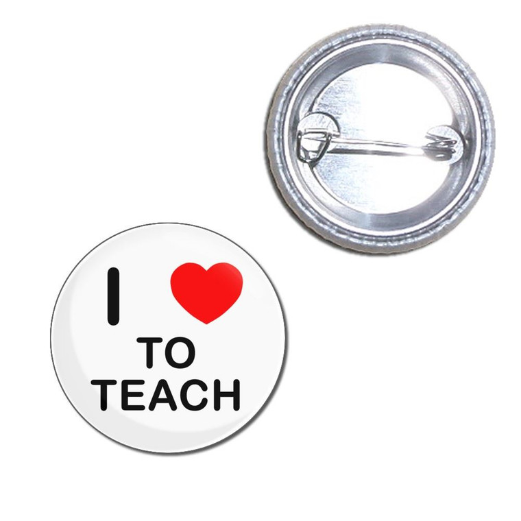 I Love To Teach - Button Badge