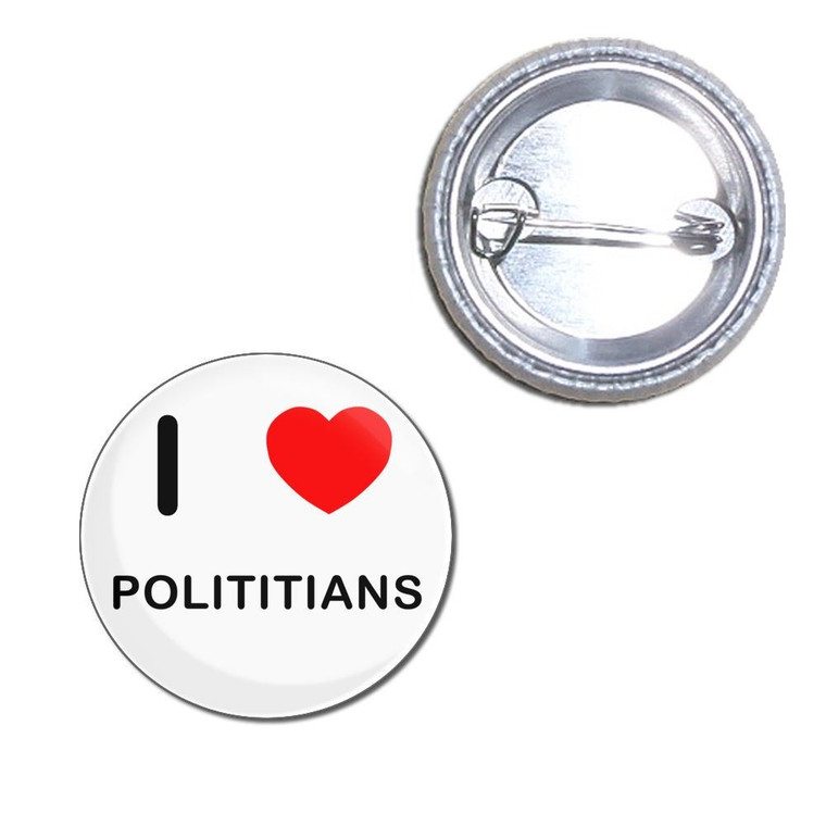 I Love Polititians - Button Badge