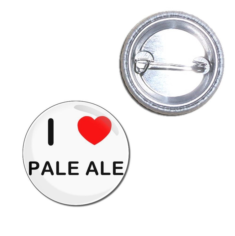 I love Pale Ale - Button Badge