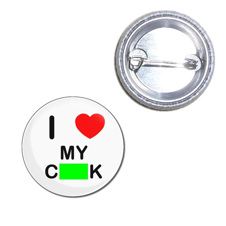 I Love My Cock - Button Badge